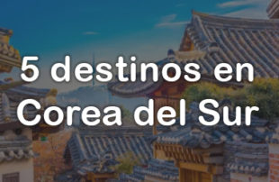 5 destinos en Corea del Sur