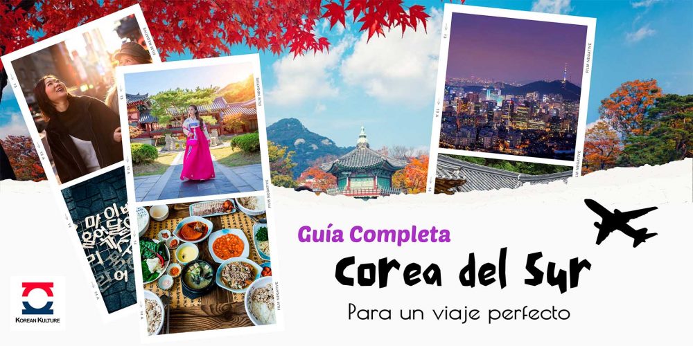 Guía Completa para un Viaje Perfecto a Corea del Sur